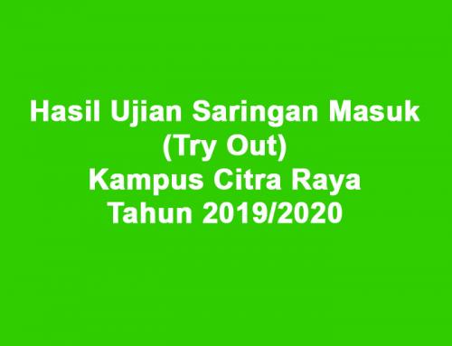 Hasil Ujian Saringan Masuk (Try Out) Kampus II (Citra Raya) Tahun 2019/2020